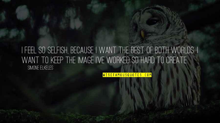 Spalart Allmaras Quotes By Simone Elkeles: I feel so selfish, because I want the
