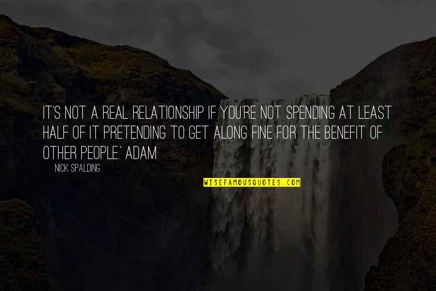 Spalding Quotes By Nick Spalding: It's not a real relationship if you're not Spalding Quotes By Nick Spalding: It's not a real relationship if you're not
