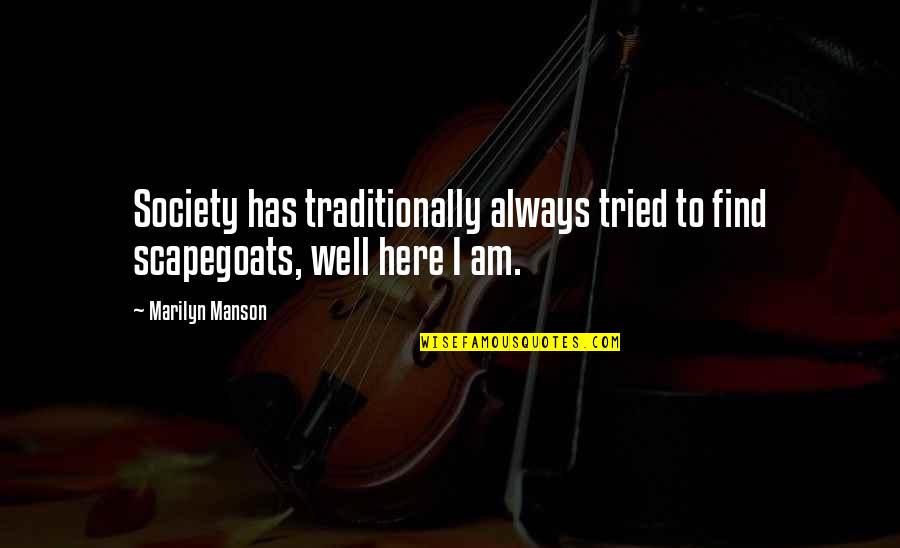 Spaldings Donuts Quotes By Marilyn Manson: Society has traditionally always tried to find scapegoats,