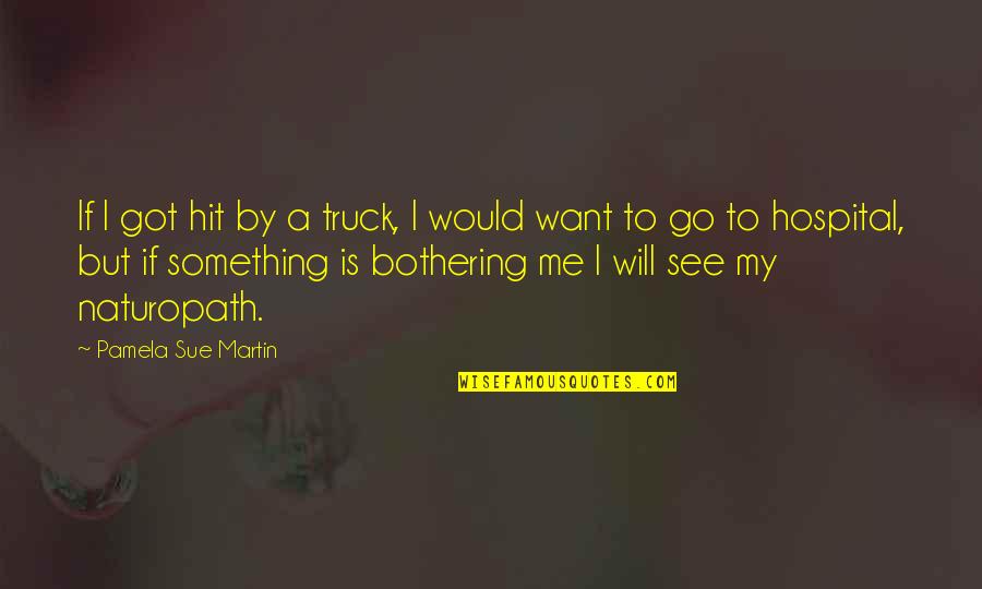 Spaldings Donuts Quotes By Pamela Sue Martin: If I got hit by a truck, I Spaldings Donuts Quotes By Pamela Sue Martin: If I got hit by a truck, I