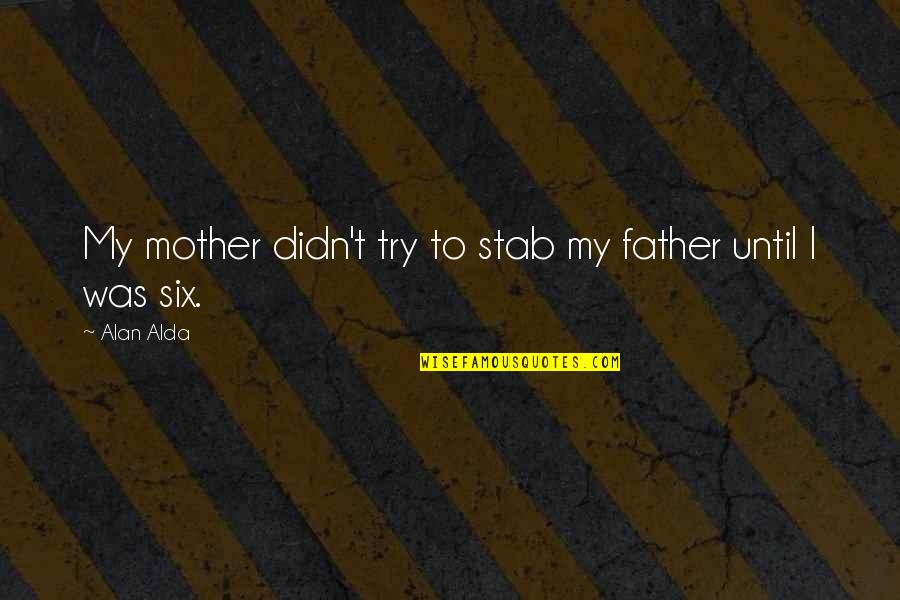 Spaldings Spokane Quotes By Alan Alda: My mother didn't try to stab my father