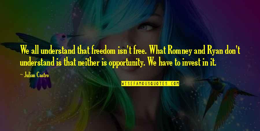 Spalek Vino Quotes By Julian Castro: We all understand that freedom isn't free. What Spalek Vino Quotes By Julian Castro: We all understand that freedom isn't free. What