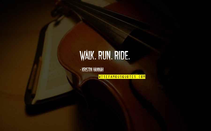 Spaleta Sheets Quotes By Kristin Hannah: Walk. Run. Ride. Spaleta Sheets Quotes By Kristin Hannah: Walk. Run. Ride.