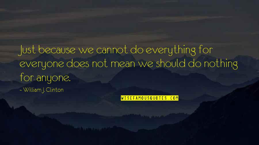 Spalieri Quotes By William J. Clinton: Just because we cannot do everything for everyone