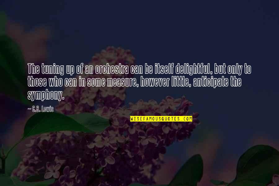 Spall Quotes By C.S. Lewis: The tuning up of an orchestra can be Spall Quotes By C.S. Lewis: The tuning up of an orchestra can be