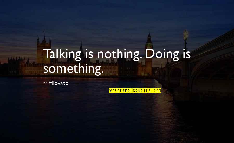 Spall Quotes By Hlovate: Talking is nothing. Doing is something.