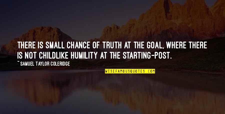 Spall Quotes By Samuel Taylor Coleridge: There is small chance of truth at the Spall Quotes By Samuel Taylor Coleridge: There is small chance of truth at the