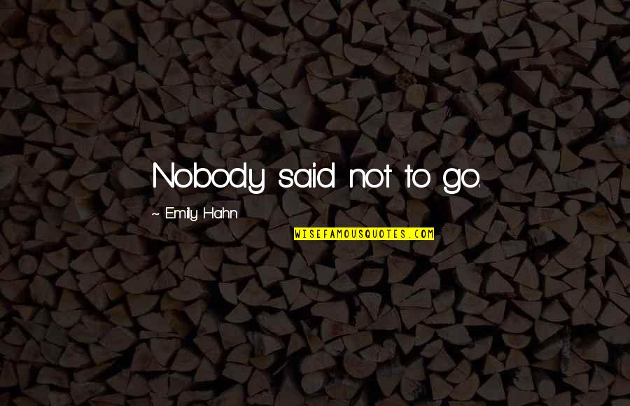 Spallanzani Quotes By Emily Hahn: Nobody said not to go.