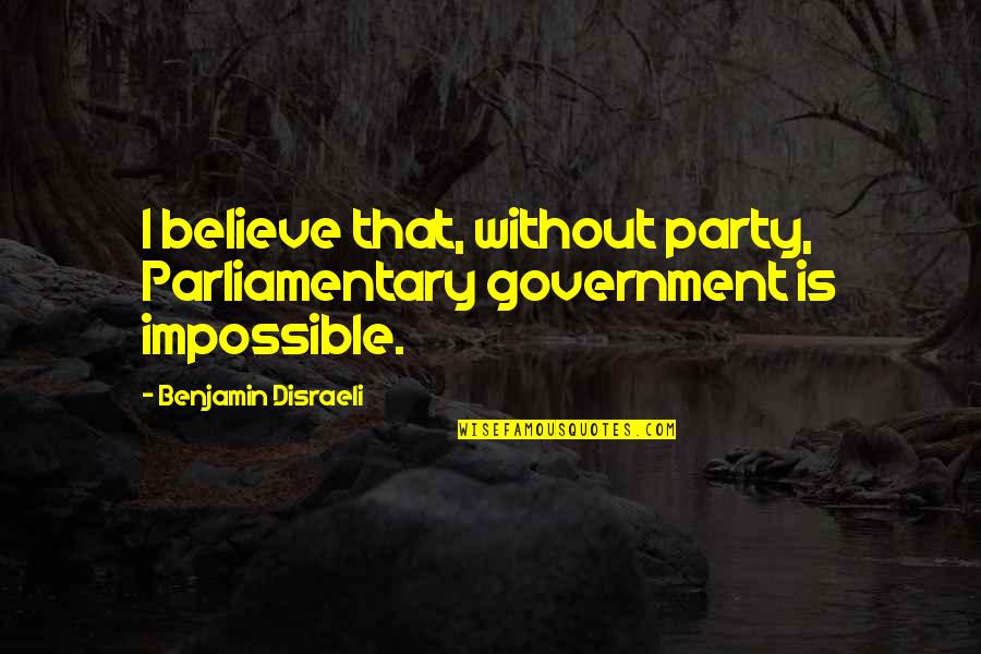Spalletti Trivelli Quotes By Benjamin Disraeli: I believe that, without party, Parliamentary government is Spalletti Trivelli Quotes By Benjamin Disraeli: I believe that, without party, Parliamentary government is