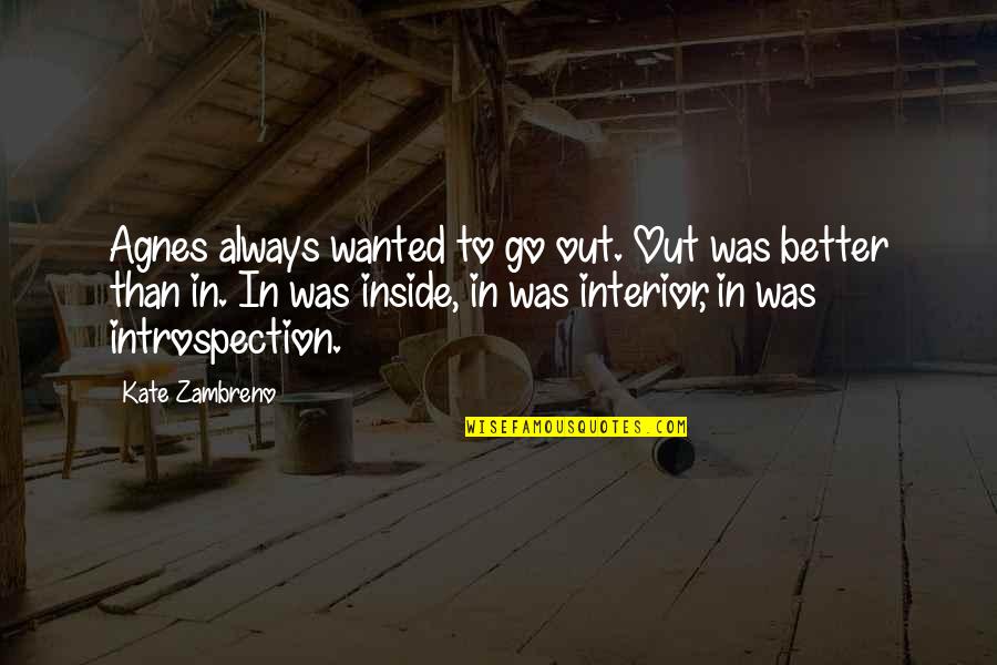 Spalletti Trivelli Quotes By Kate Zambreno: Agnes always wanted to go out. Out was Spalletti Trivelli Quotes By Kate Zambreno: Agnes always wanted to go out. Out was