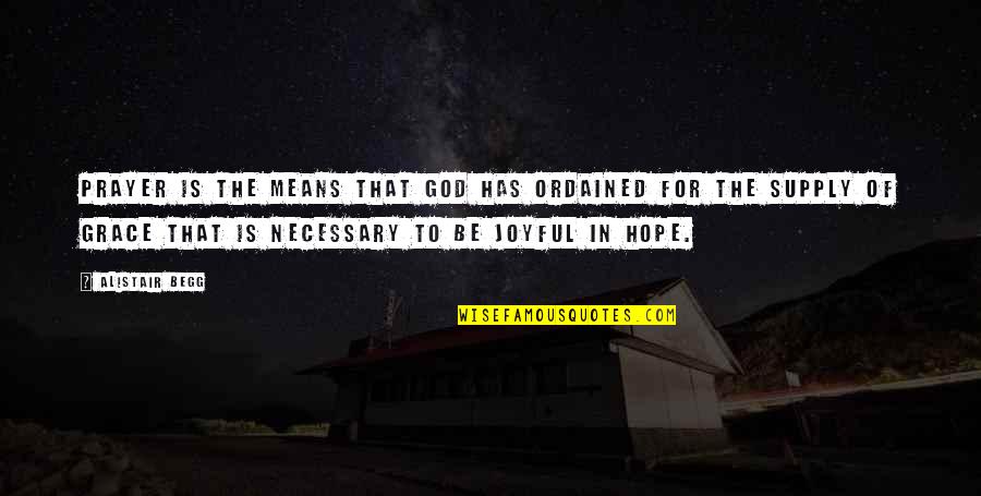 Spallone Construction Quotes By Alistair Begg: Prayer is the means that God has ordained Spallone Construction Quotes By Alistair Begg: Prayer is the means that God has ordained