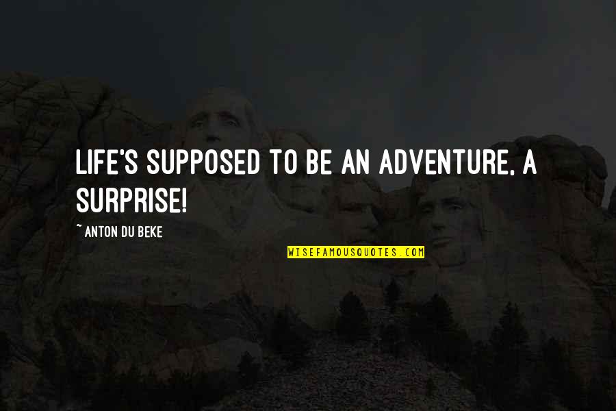 Spallone Construction Quotes By Anton Du Beke: Life's supposed to be an adventure, a surprise! Spallone Construction Quotes By Anton Du Beke: Life's supposed to be an adventure, a surprise!