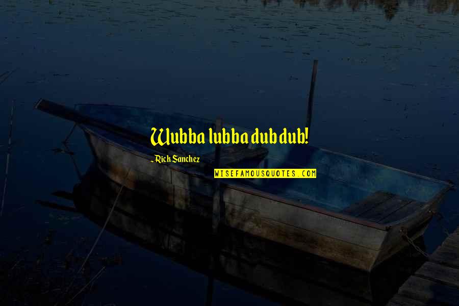 Spallone Construction Quotes By Rick Sanchez: Wubba lubba dub dub! Spallone Construction Quotes By Rick Sanchez: Wubba lubba dub dub!