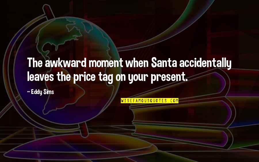 Spalls Door Quotes By Eddy Sims: The awkward moment when Santa accidentally leaves the