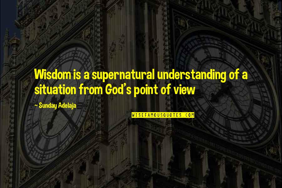 Spalls Door Quotes By Sunday Adelaja: Wisdom is a supernatural understanding of a situation