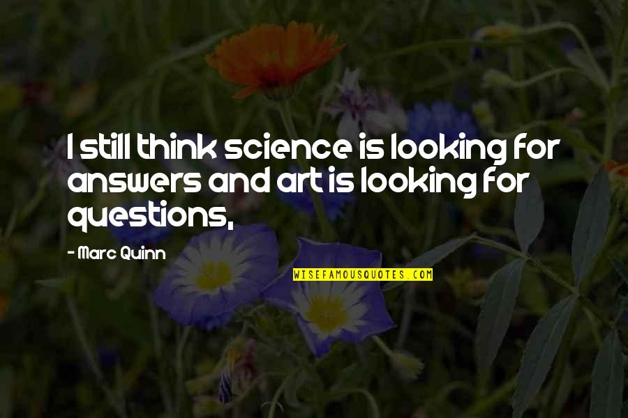 Spammed Email Quotes By Marc Quinn: I still think science is looking for answers