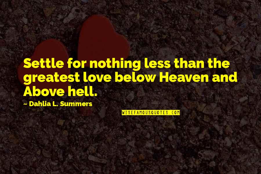 Spammers Quotes By Dahlia L. Summers: Settle for nothing less than the greatest love Spammers Quotes By Dahlia L. Summers: Settle for nothing less than the greatest love