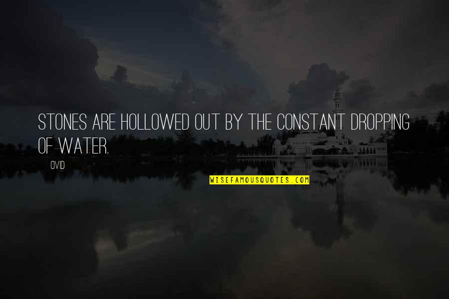 Spammy Quotes By Ovid: Stones are hollowed out by the constant dropping