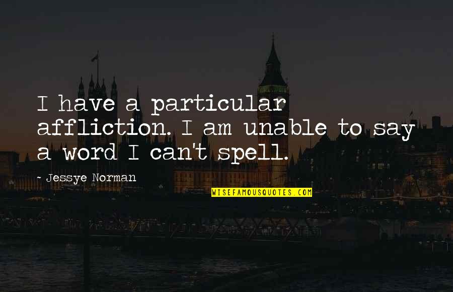 Spampinato Mechanical Contractors Quotes By Jessye Norman: I have a particular affliction. I am unable