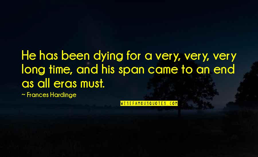 Span Of Time Quotes By Frances Hardinge: He has been dying for a very, very,