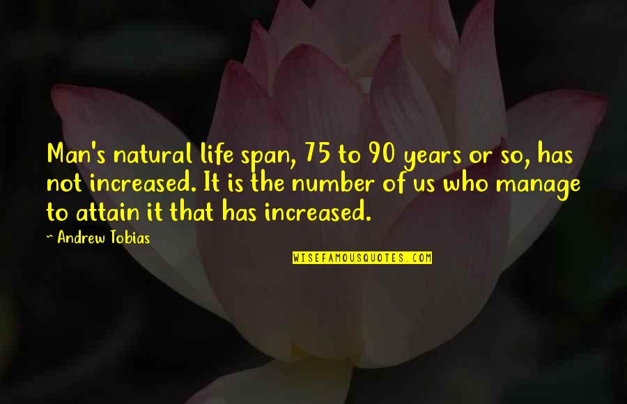 Span Quotes By Andrew Tobias: Man's natural life span, 75 to 90 years