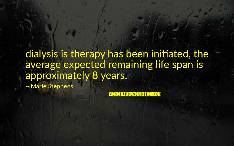 Span Quotes By Marie Stephens: dialysis is therapy has been initiated, the average