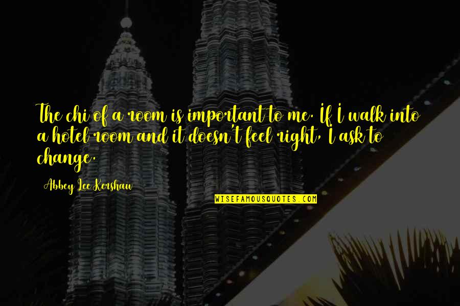 Spanda Quotes By Abbey Lee Kershaw: The chi of a room is important to