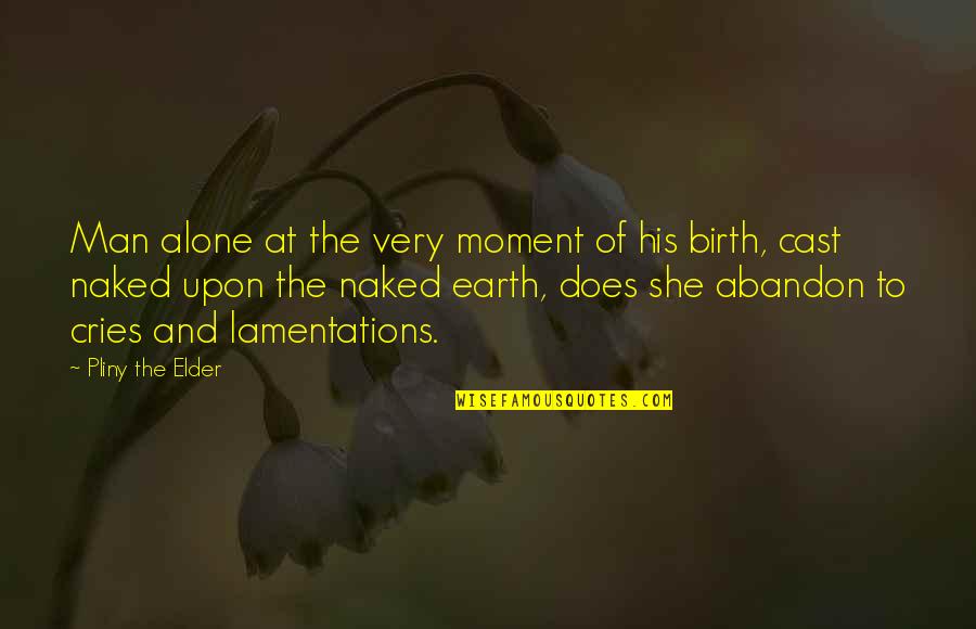 Spandel Ballet Quotes By Pliny The Elder: Man alone at the very moment of his Spandel Ballet Quotes By Pliny The Elder: Man alone at the very moment of his