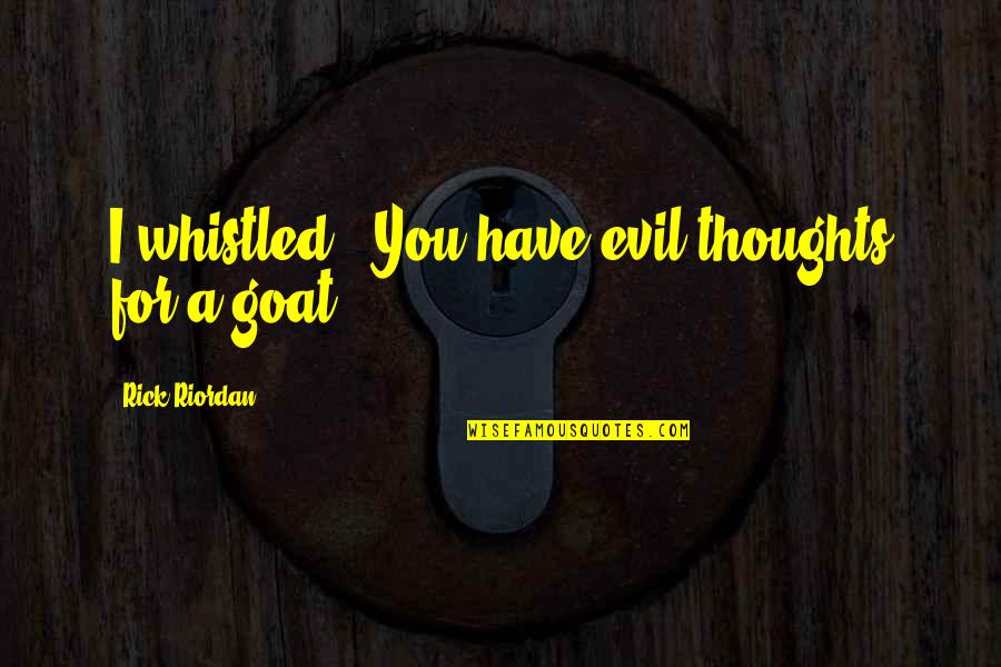 Spander Car Quotes By Rick Riordan: I whistled. "You have evil thoughts for a