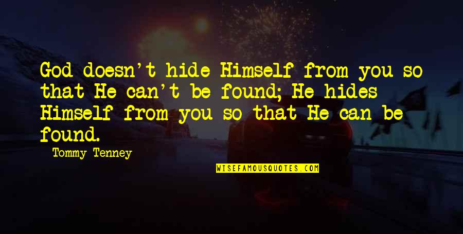 Spander Pipe Quotes By Tommy Tenney: God doesn't hide Himself from you so that