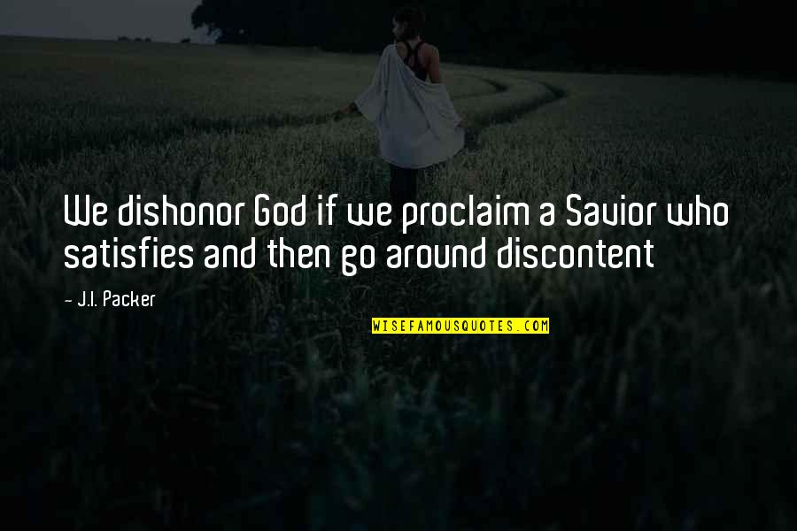 Spandlers Quotes By J.I. Packer: We dishonor God if we proclaim a Savior