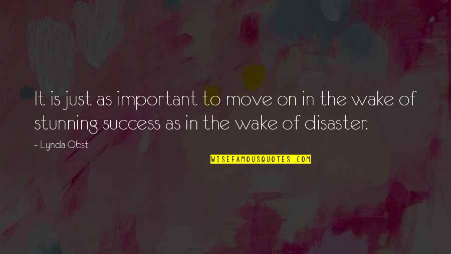 Spandlers Quotes By Lynda Obst: It is just as important to move on Spandlers Quotes By Lynda Obst: It is just as important to move on