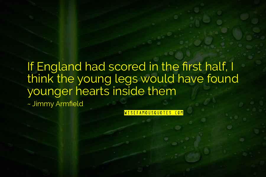 Spang Quotes By Jimmy Armfield: If England had scored in the first half,