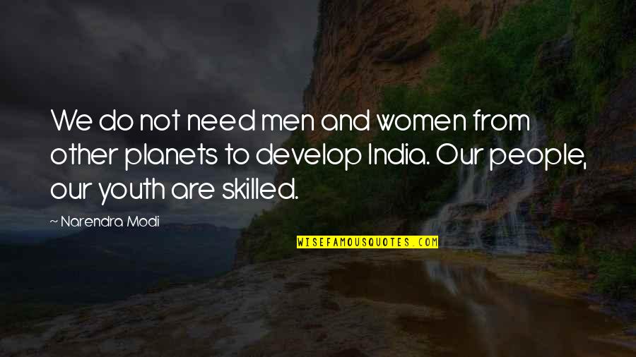 Spangling On Anodized Quotes By Narendra Modi: We do not need men and women from