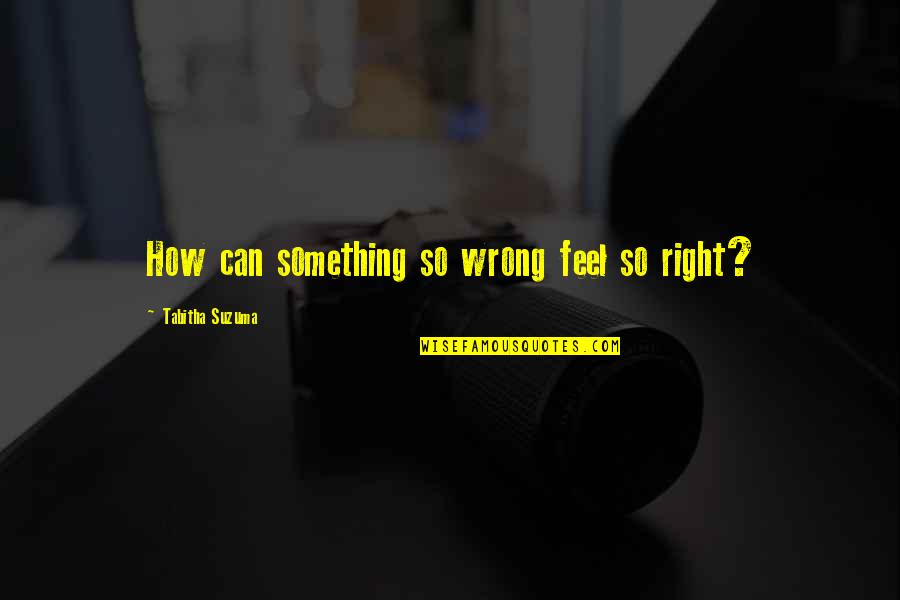 Spaniard Gladiator Quotes By Tabitha Suzuma: How can something so wrong feel so right?