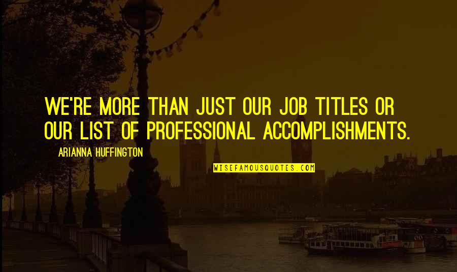 Spaniards Quotes By Arianna Huffington: We're more than just our job titles or Spaniards Quotes By Arianna Huffington: We're more than just our job titles or