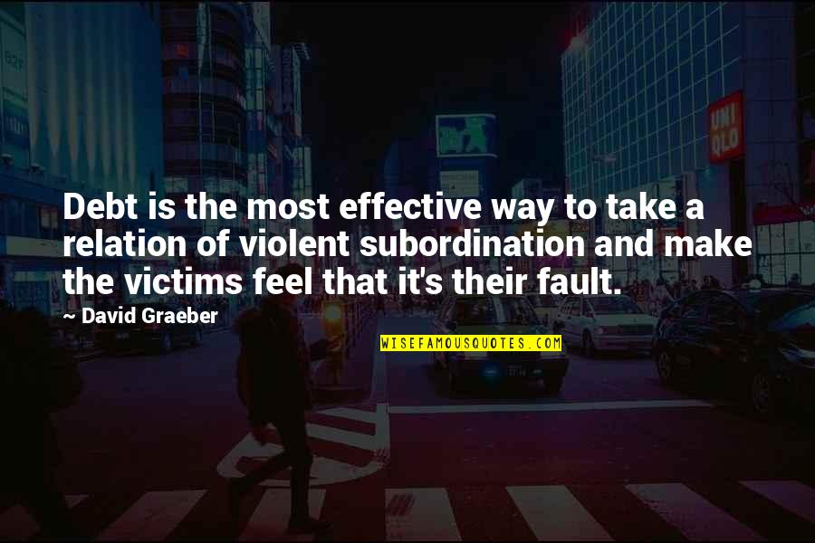 Spanicity Quotes By David Graeber: Debt is the most effective way to take