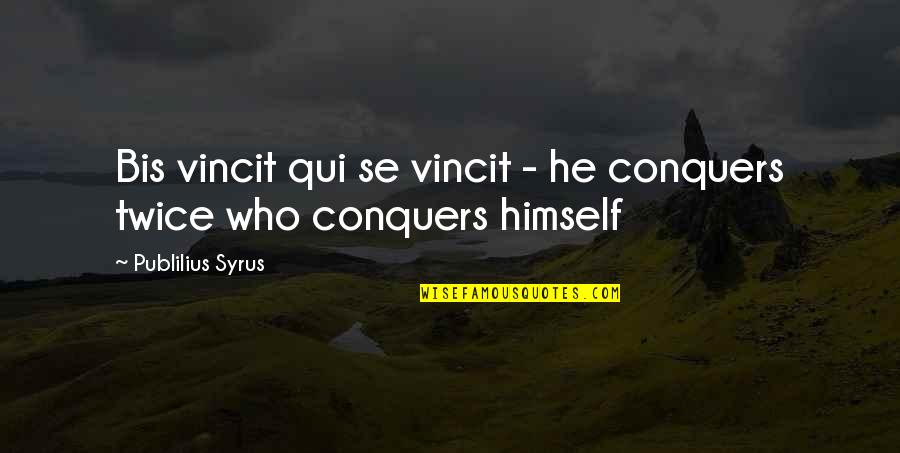 Spanier Welding Quotes By Publilius Syrus: Bis vincit qui se vincit - he conquers Spanier Welding Quotes By Publilius Syrus: Bis vincit qui se vincit - he conquers