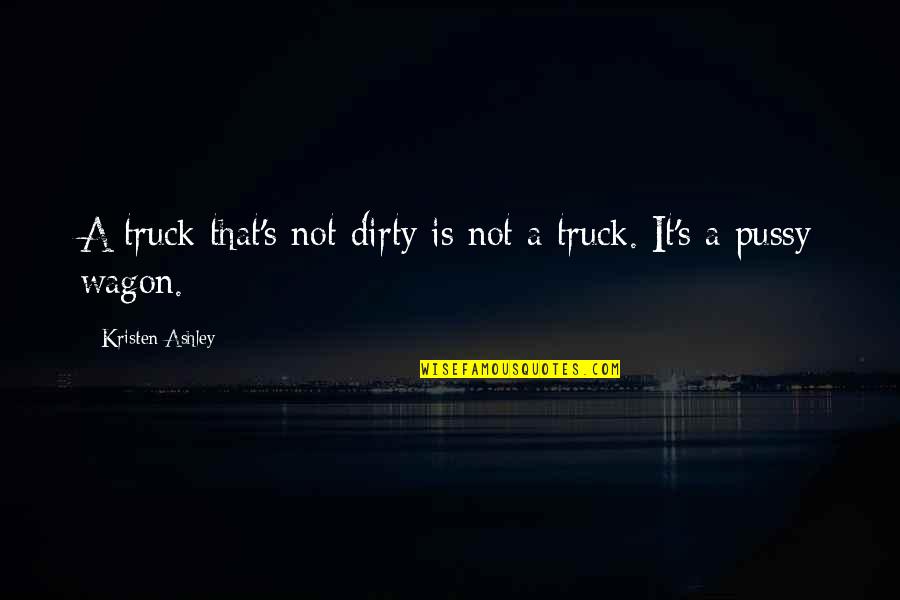 Spanische Wand Quotes By Kristen Ashley: A truck that's not dirty is not a Spanische Wand Quotes By Kristen Ashley: A truck that's not dirty is not a