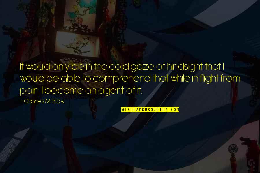 Spanische Windtorte Quotes By Charles M. Blow: It would only be in the cold gaze Spanische Windtorte Quotes By Charles M. Blow: It would only be in the cold gaze