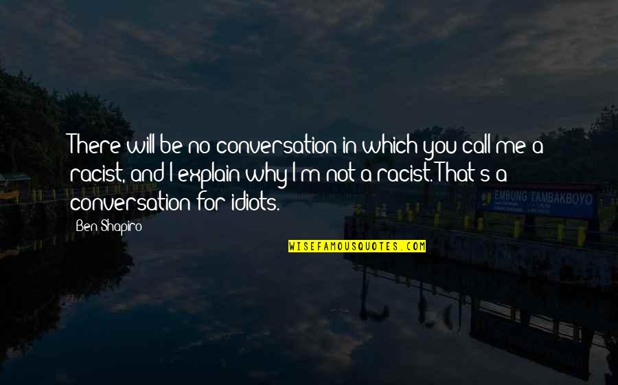 Spanish Anarchists Quotes By Ben Shapiro: There will be no conversation in which you Spanish Anarchists Quotes By Ben Shapiro: There will be no conversation in which you
