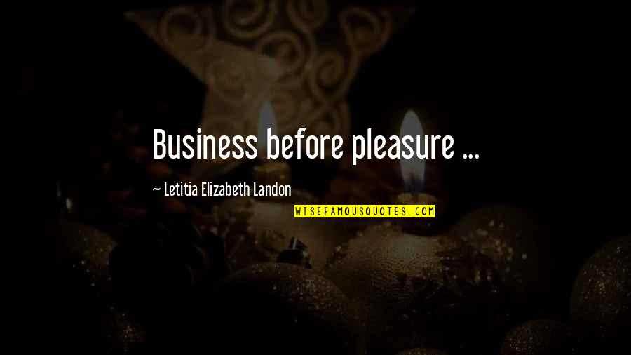 Spanish Armada Famous Quotes By Letitia Elizabeth Landon: Business before pleasure ...