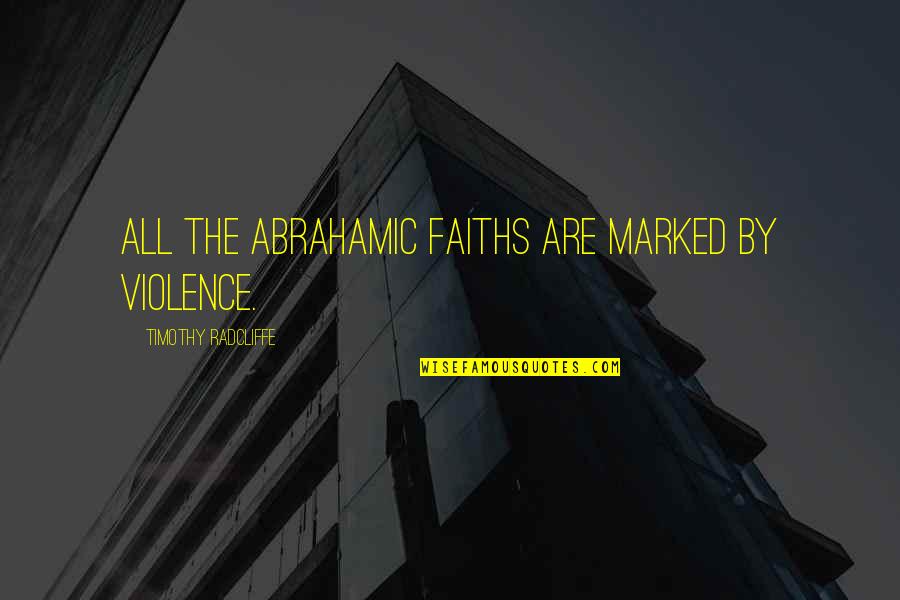 Spanish Bull Quotes By Timothy Radcliffe: All the Abrahamic faiths are marked by violence.