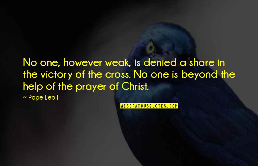 Spanish Conquistadors Quotes By Pope Leo I: No one, however weak, is denied a share Spanish Conquistadors Quotes By Pope Leo I: No one, however weak, is denied a share