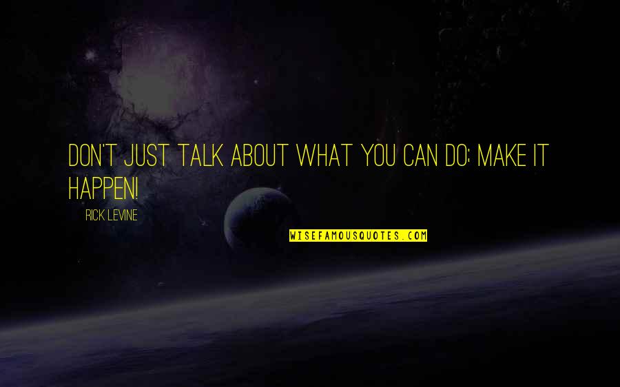Spanish Conquistadors Quotes By Rick Levine: Don't Just Talk About What You can Do; Spanish Conquistadors Quotes By Rick Levine: Don't Just Talk About What You can Do;