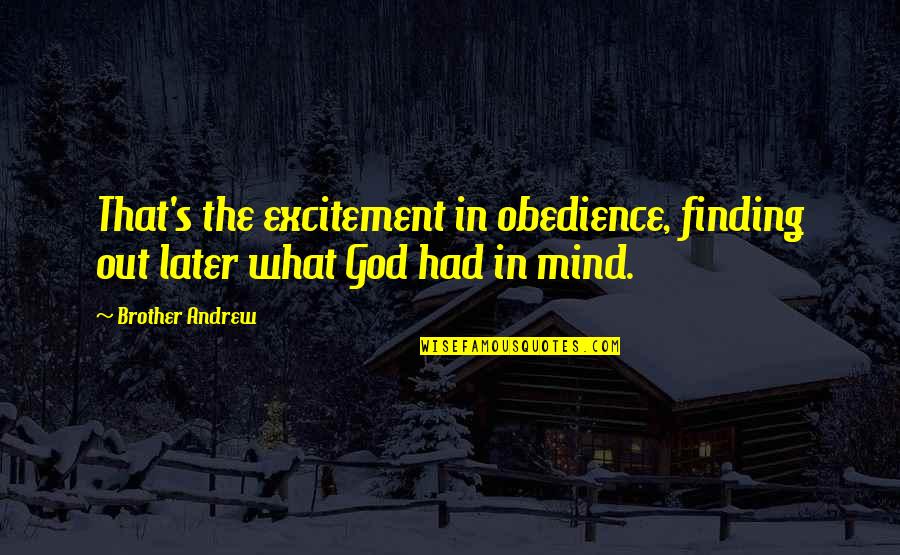 Spanish Culture Quotes By Brother Andrew: That's the excitement in obedience, finding out later