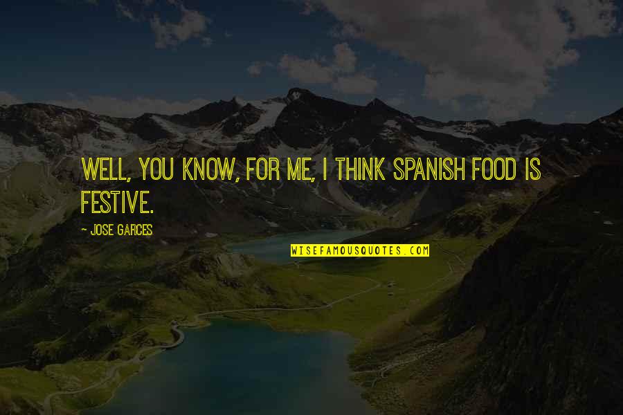 Spanish Food Quotes By Jose Garces: Well, you know, for me, I think Spanish