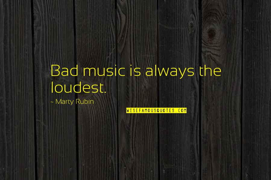 Spanish Food Quotes By Marty Rubin: Bad music is always the loudest.