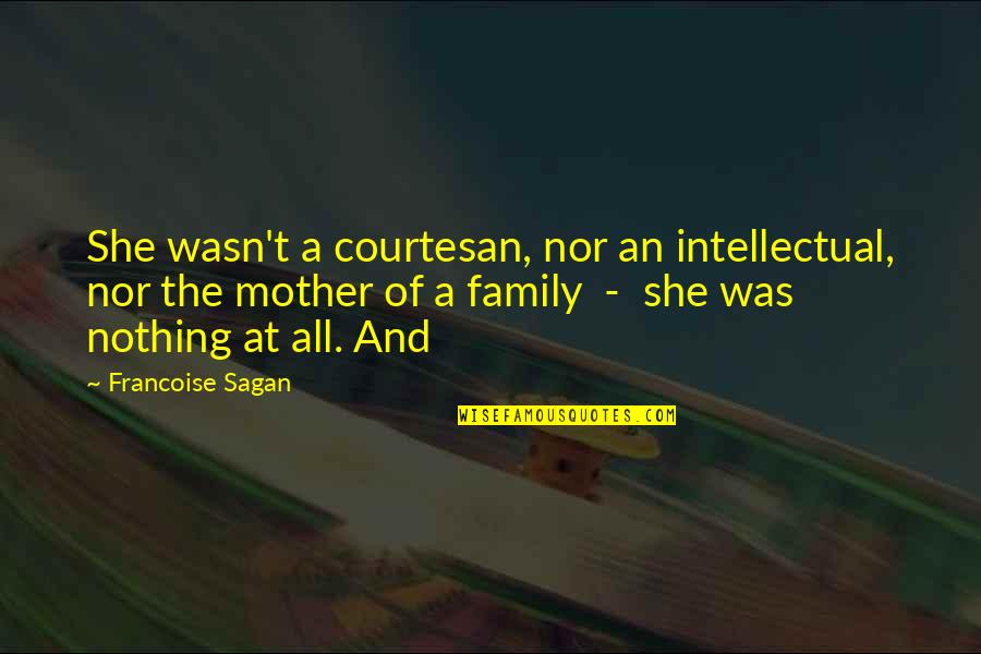 Spanish Futbol Quotes By Francoise Sagan: She wasn't a courtesan, nor an intellectual, nor