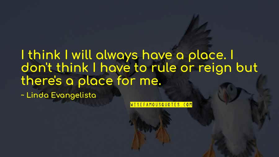 Spanish Futbol Quotes By Linda Evangelista: I think I will always have a place.